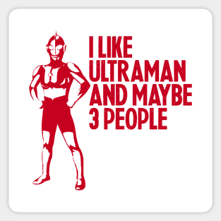 I LIKE ULTRAMAN AND MAYBE 3 PEOPLE Sticker